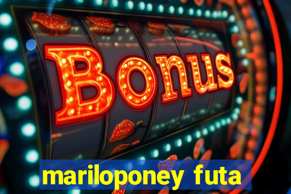 mariloponey futa